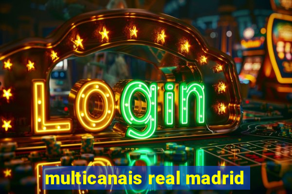 multicanais real madrid